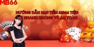 Hướng Dẫn Nạp Tiền MB66 Tiện Lợi Nhanh Chóng Và An Toàn